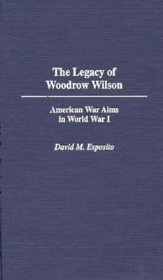 The Legacy of Woodrow Wilson(English, Hardcover, Esposito David M.)