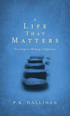 A Life That Matters - Five Steps to Making a Difference(English, Paperback, Hallinan P.k.)
