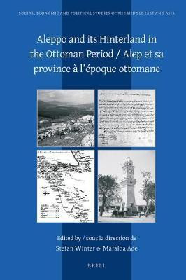 Aleppo and Its Hinterland in the Ottoman Period / Alep Et Sa Province A l'Epoque Ottomane(English, Electronic book text, unknown)