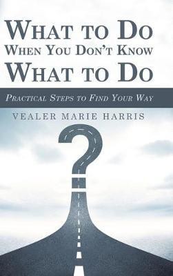 What to Do When You Don't Know What to Do(English, Hardcover, Harris Vealer Marie)