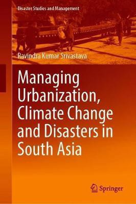 Managing Urbanization, Climate Change and Disasters in South Asia(English, Hardcover, Srivastava Ravindra Kumar)