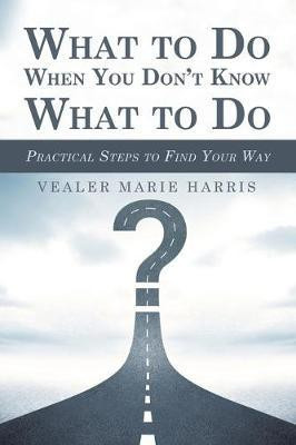What to Do When You Don't Know What to Do(English, Paperback, Harris Vealer Marie)