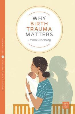 Why Birth Trauma Matters(English, Paperback, Svanberg Emma)