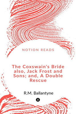 The Coxswain's Bride also, Jack Frost and Sons; and, A Double Rescue(English, Paperback, R.M. Ballantyne)