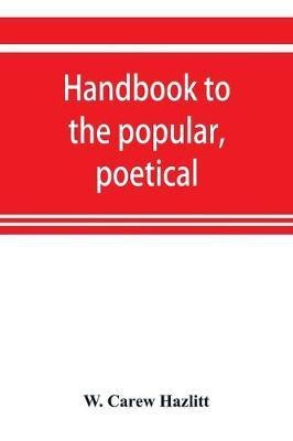 Handbook to the popular, poetical, and dramatic literature of Great Britain, from the invention of printing to the restoration(English, Paperback, Carew Hazlitt W)