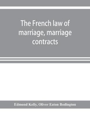 The French law of marriage, marriage contracts, and divorce, and the conflict of laws arising therefrom(English, Paperback, Kelly Edmond)