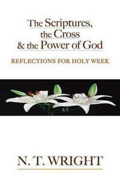 The Scriptures, the Cross and the Power of God(English, Paperback, Wright N T)