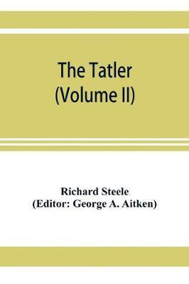 The Tatler (Volume II)(English, Paperback, Steele Richard)