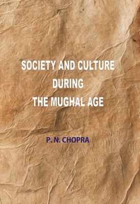 Society and Culture During The Mughal Age(English, Hardcover, P.N.Chopra)