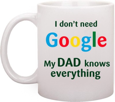 RADANYA Funny I Don'T Need Google My Father Knows Everything 11 Oz Ceramic Coffees - Funny, Sarcasm, Motivational, Inspirational Birthday Gifts For Dad, Papa, Father, Father's Day Gift Ceramic Coffee Mug(350 ml)
