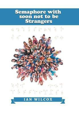 Semaphore with Soon Not to Be Strangers(English, Hardcover, Wilcox Ian)
