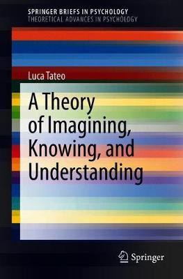 A Theory of Imagining, Knowing, and Understanding(English, Paperback, Tateo Luca)
