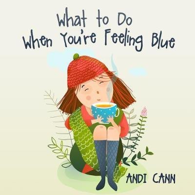 What to Do When You're Feeling Blue(English, Paperback, Cann Andi)