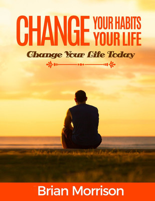 Change Your Habits, Change Your Life(English, Paperback, Morrison Brian)