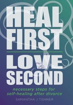 Heal First. Love Second.(English, Hardcover, Tishner Samantha J)