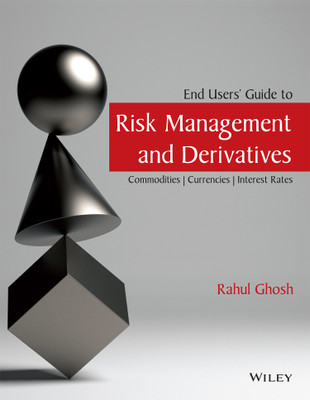 End Users' Guide to Risk Management and Derivatives  - Commodities | Currencies | Interest Rates 1 Edition(English, Paperback, Rahul Ghosh)