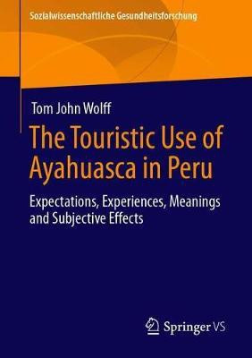 The Touristic Use of Ayahuasca in Peru(English, Paperback, Wolff Tom John)