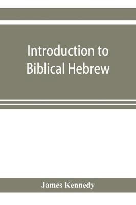 Introduction to biblical Hebrew(English, Paperback, Kennedy James)