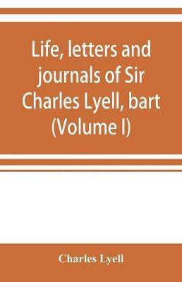 Life, letters and journals of Sir Charles Lyell, bart (Volume I)(English, Paperback, Lyell Charles)