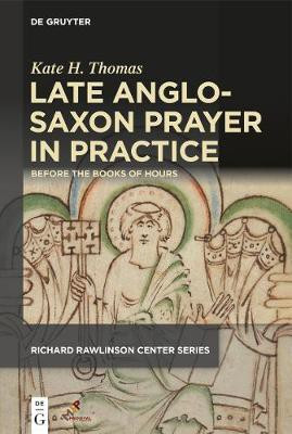 Late Anglo-Saxon Prayer in Practice(English, Electronic book text, Thomas Kate H.)