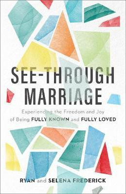 See-Through Marriage - Experiencing the Freedom and Joy of Being Fully Known and Fully Loved(English, Paperback, Frederick Ryan)
