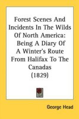 Forest Scenes And Incidents In The Wilds Of North America(English, Paperback, Head George Sir)