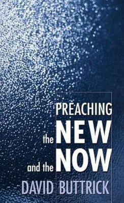 Preaching the New and the Now(English, Paperback, Buttrick David)