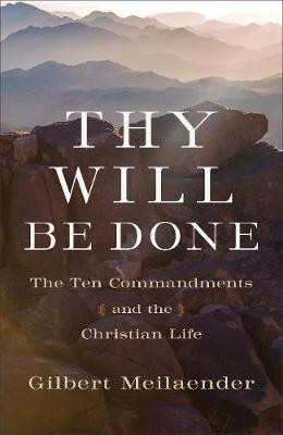Thy Will Be Done - The Ten Commandments and the Christian Life(English, Hardcover, Meilaender Gilbert)