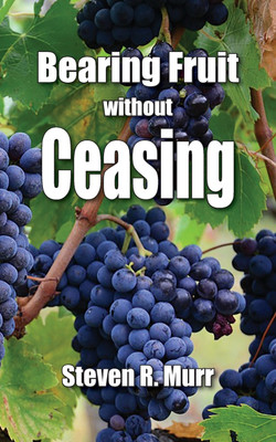 Bearing Fruit Without Ceasing(English, Paperback, Murr Steven R)