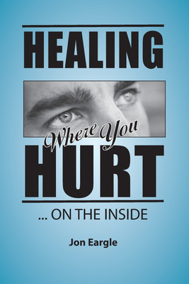 Healing Where You Hurt ... On the Inside(English, Paperback, Eargle Jon)