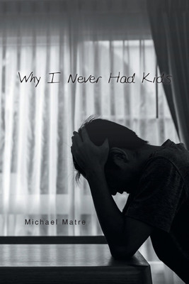 Why I Never Had Kids(English, Paperback, Matre Michael)