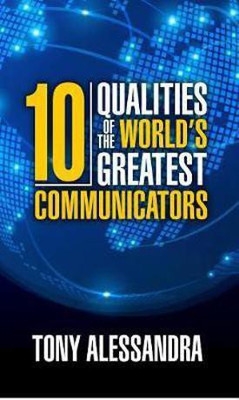 The Ten Qualities of the World's Greatest Communicators(English, Paperback, Alessandra Tony)