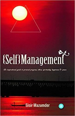 Self-Management (An inspirational guide to personal progress, ethics, spirituality, happiness & peace)(English, Paperback, Sisir Mazumder)