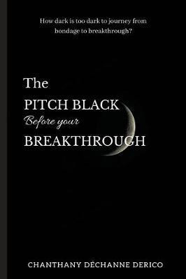The Pitch Black Before Your Breakthrough(English, Paperback, Derico Chanthany D)