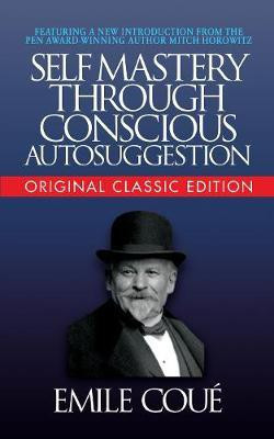 Self-Mastery Through Conscious Autosuggestion (Original Classic Edition)(English, Paperback, Cou)