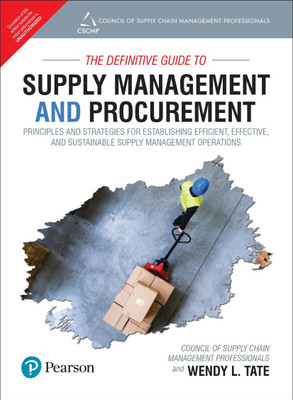 The Definitive Guide to Supply Management and Procurement: Principles and Strategies for Establishing Efficient, Effective, and Sustainable Supply Management Operations|First Edition|By Pearson(English, Paperback, Wendy Tate, CSCMP (Council of Supply Chain Management Professionals)) The Definitive Guide to Supply Management and Procurement: Principles and Strategies for Establishing Efficient, Effective, and Sustainable Supply Management Operations|First Edition|By Pearson(English, Paperback, Wendy Tate, CSCMP (Council of Supply Chain Management Professionals))