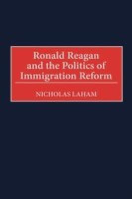 Ronald Reagan and the Politics of Immigration Reform(English, Hardcover, Laham Nicholas)
