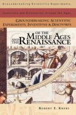 Groundbreaking Scientific Experiments, Inventions, and Discoveries of the Middle Ages and the Renaissance(English, Hardcover, Krebs Robert E.)