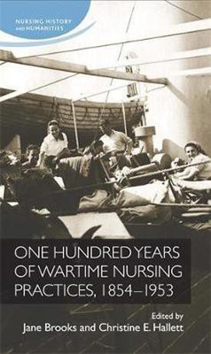 One Hundred Years of Wartime Nursing Practices, 1854-1953(English, Electronic book text, unknown)