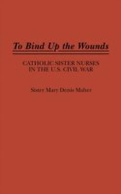 To Bind Up the Wounds(English, Hardcover, Maher Mary)