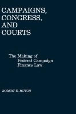 Campaigns, Congress, and Courts(English, Hardcover, Mutch Robert)