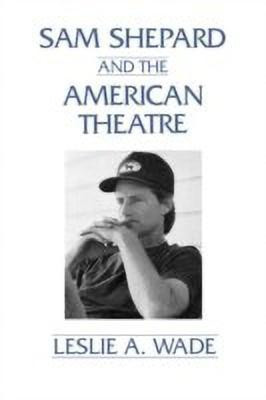 Sam Shepard and the American Theatre(English, Paperback, Wade Les A.)