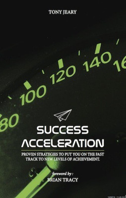 Success Acceleration:Proven Strategies to Put You on the Fast Track. - Proven Strategies to Put You on the Fast Track to New Levels of Achievement.(English, Paperback, Jeary Tony) Success Acceleration:Proven Strategies to Put You on the Fast Track. - Proven Strategies to Put You on the Fast Track to New Levels of Achievement.(English, Paperback, Jeary Tony)