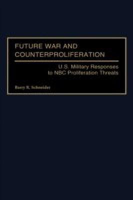 Future War and Counterproliferation(English, Hardcover, Schneider Barry R.)
