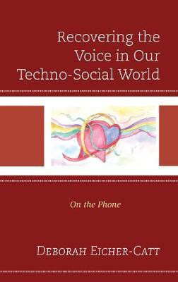 Recovering the Voice in Our Techno-Social World(English, Hardcover, Eicher-Catt Deborah)