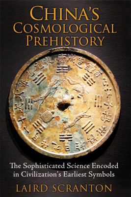 China's Cosmological Prehistory: The Sophisticated Science Encoded In Civilization's Earliest Symbols Paperback – Illustrated, 28 August 2014(Paperback, Laird Scranton)