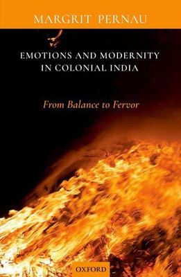 Emotions and Modernity in Colonial India(English, Hardcover, Pernau Margrit Professor, Dr)