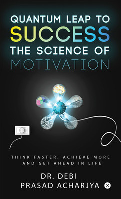 Quantum Leap to Success - The Science of Motivation(English, Paperback, Dr. Debi Prasad Acharjya)
