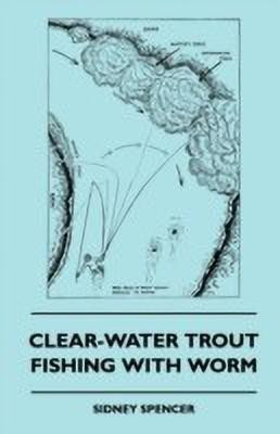 Clear-Water Trout Fishing With Worm(English, Paperback, Spencer Sidney)