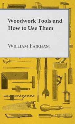 Woodwork Tools And How How To Use Them(English, Hardcover, Fairham William)